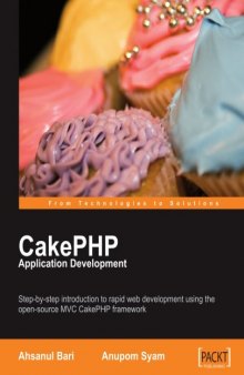 CakePHP Application Development: Step-by-step introduction to rapid web development using the open-source MVC CakePHP framework