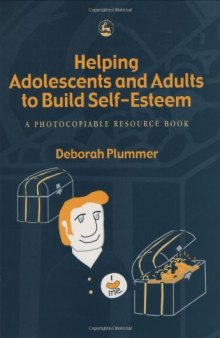 Helping Adolescents And Adults Build Self-Esteem: A Photocopiable Resource Book