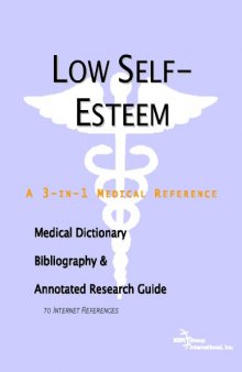 Low Self-esteem: A Medical Dictionary, Bibliography, And Annotated Research Guide To Internet References