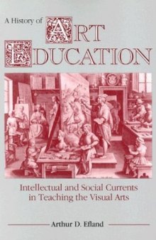 A history of art education: intellectual and social currents in teaching the visual arts