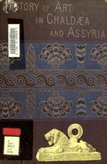 A History of Art in Chald?a & Assyria (Vol.1): From the French of Georges Perrot and Charles Chipiez