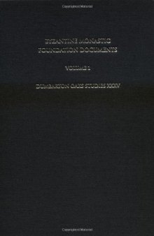 Byzantine Monastic Foundation Documents: A Complete Translation of the Surviving Founders' Typika and Testaments (Dumbarton Oaks Studies)