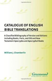 Catalogue of English Bible Translations: A Classified Bibliography of Versions and Editions Including Books, Parts, and Old and New Testament Apocrypha ... and Indexes in Religious Studies)