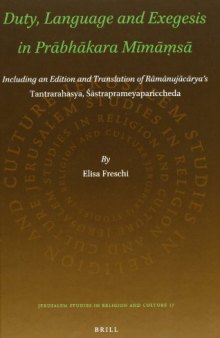 Duty, Language and Exegesis in Prābhākara Mīmāṃsā: Including an Edition and Translation of Rāmānujācārya’s Tantrarahasya, Śāstraprameyapariccheda