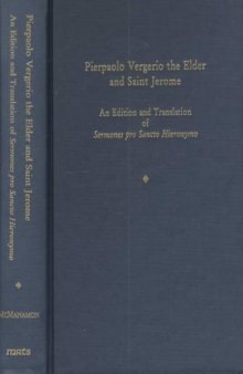 Pierpaolo Vergerio the Elder and Saint Jerome: An Edition and Translation of Sermones Pro Sancto Hieronymo