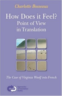 How Does it Feel? Point of View in Translation. The Case of Virginia Woolf into French (Approaches in Translation Studies 29)