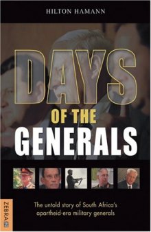 Days Of The Generals: The Untold Story of South Africas Apartheid-era Military Generals