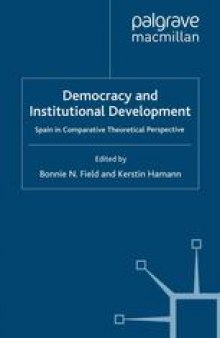 Democracy and Institutional Development: Spain in Comparative Theoretical Perspective
