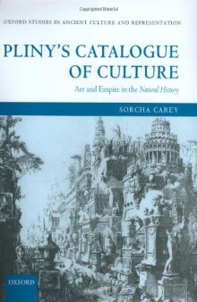 Pliny's Catalogue of Culture: Art and Empire in the Natural History (Oxford Studies in Ancient Culture & Representation)