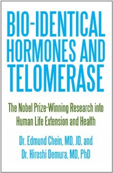Bio-Identical Hormones and Telomerase: The Nobel Prize-Winning Research into Human Life Extension and Health
