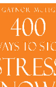 400 Ways to Stop Stress Now