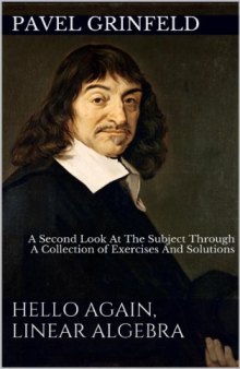Hello Again, Linear Algebra: A Second Look At The Subject Through A Collection Of Exercises And Solutions