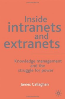 Inside Intranets & Extranets: Knowledge Management and the Struggle for Power  