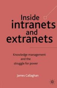 Inside Intranets and Extranets: Knowledge Management and the Struggle for Power