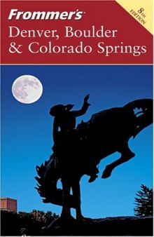 Frommer's Denver, Boulder & Colorado Springs 2005 (Frommer's Complete)