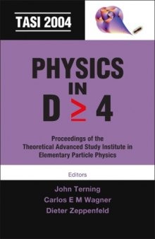 Physics in D (Greater Than or Equal To) 4: Proceedings of the Theoretical Advanced Study Institute in Elementary Particle Physics, Boulder, Co, USA, 6 June-2 July 2004