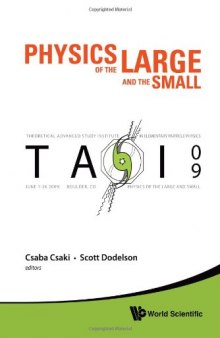 Physics of the large and the small : TASI 09, proceedings of the Theoretical Advanced Study Institute in Elementary Particle Physics, Boulder, Colorado, USA, 1-26 June 2009