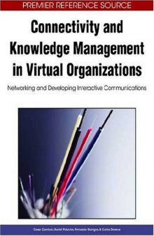 Connectivity and Knowledge Management in Virtual Organizations: Networking and Developing Interactive Communications (Premier Reference Source)