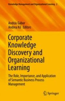 Corporate Knowledge Discovery and Organizational Learning: The Role, Importance, and Application of Semantic Business Process Management