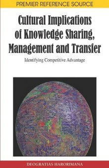 Cultural Implications of Knowledge Sharing, Management and Transfer: Identifying Competitive Advantage (Premier Reference Source)