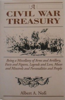 A Civil War treasury: being a miscellany of arms and artillery, facts and figures, legends and lore, muses and minstrels, personalities and people