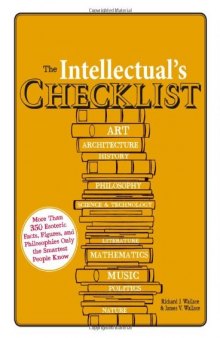 The intellectual's checklist : more than 350 esoteric facts, figures, and philosophies only the smartest people know