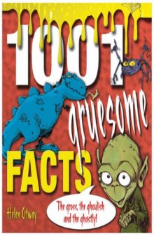 1001 Gruesome Facts: The Gross, the Ghoulish and the Ghastly!