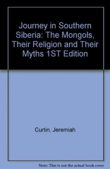 A journey in Southern Siberia,: The Mongols, their religion and their myths