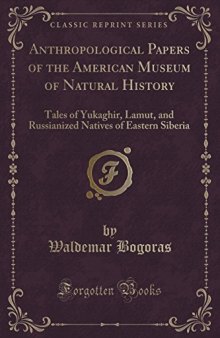 Anthropological Papers of the American Museum of Natural History: Tales of Yukaghir, Lamut, and Russianized Natives of Eastern Siberia