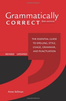 Grammatically Correct: The Essential Guide to Spelling, Style, Usage, Grammar and Punctuation  