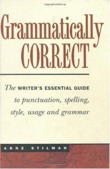 Grammatically Correct: The writer's essential guide to punctuation, spelling, style, usage and grammar