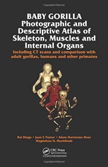 Baby Gorilla: Photographic and Descriptive Atlas of Skeleton, Muscles and Internal Organs