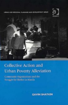 Collective Action and Urban Poverty Alleviation: Community Organizations and the Struggle for Shelter in Manila (Urban and Regional Planning and Development Series)