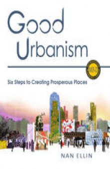 Good Urbanism: Six Steps to Creating Prosperous Places