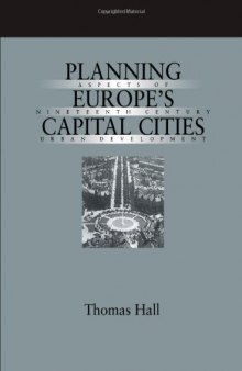 Planning Europe's Capital Cities: Aspects of Nineteenth-Century Urban Development (Studies in History, Planning and the Environment, 21)