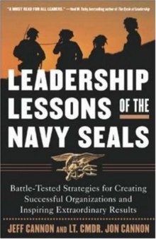 Leadership Lessons of the U.S. Navy SEALS : Battle-Tested Strategies for Creating Successful Organizations and Inspiring Extraordinary Results
