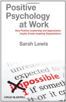 Positive Psychology at Work: How Positive Leadership and Appreciative Inquiry Create Inspiring Organizations  