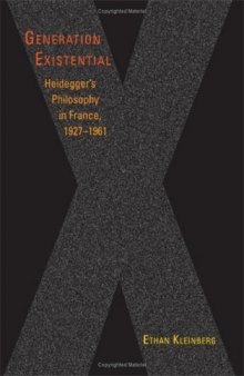Generation Existential: Heidegger's Philosophy in France, 1927-1961  