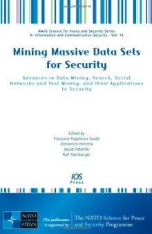 Mining Massive Data Sets for Security: Advances in Data Mining, Search, Social Networks and Text Mining, and their Applications to Security - Volume 19 ... Information and Communication Security)