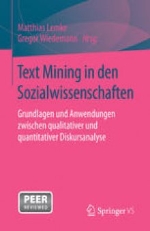 Text Mining in den Sozialwissenschaften: Grundlagen und Anwendungen zwischen qualitativer und quantitativer Diskursanalyse