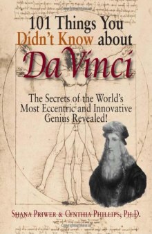 101 Things You Didn't Know About Da Vinci: The Secrets Of The World's Most Eccentric And Innovative Genius Revealed!