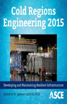 Cold Regions Engineering 2015 : developing and maintaining resilient infrastructure : proceedings of the 16th International Conference on Cold Regions Engineering : July 19-22, 2015, Salt Lake City, Utah