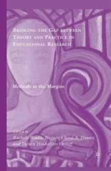 Bridging the Gap between Theory and Practice in Educational Research: Methods at the Margins