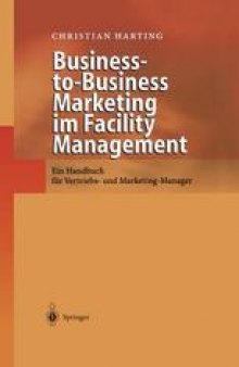 Business-to-Business Marketing im Facility Management: Ein Handbuch für Vertriebs- und Marketing-Manager