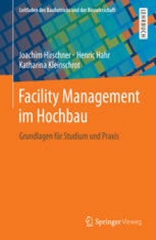Facility Management im Hochbau: Grundlagen für Studium und Praxis