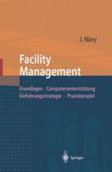 Facility Management: Grundlagen, Computerunterstützung, Einführungsstrategie, Praxisbeispiel
