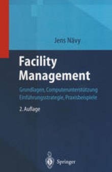 Facility Management: Grundlagen, Computerunterstützung, Einführungsstrategie, Praxisbeispiele