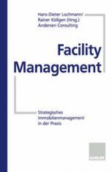 Facility Management: Strategisches Immobilienmanagement in der Praxis