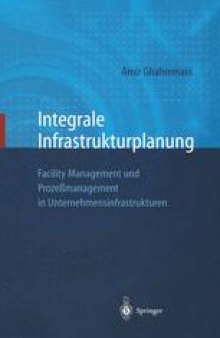 Integrale Infrastrukturplanung: Facility Management und Prozeßmanagement in Unternehmensinfrastrukturen