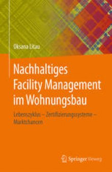 Nachhaltiges Facility Management im Wohnungsbau: Lebenszyklus - Zertifizierungssysteme - Marktchancen